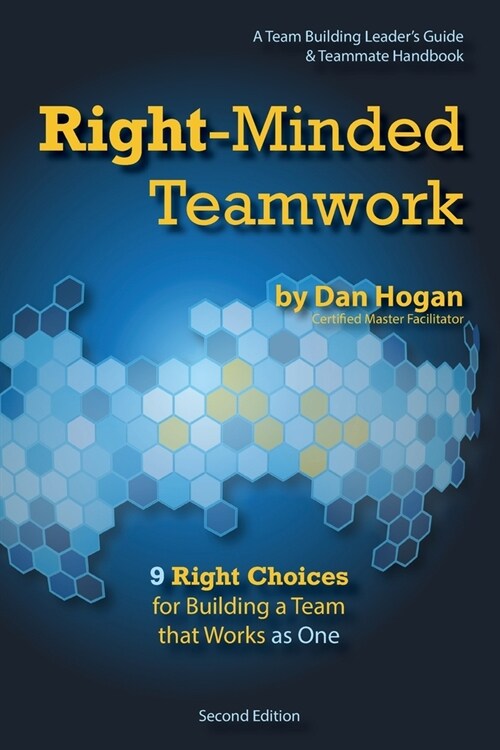 Right-Minded Teamwork - 9 Right Choices for Building a Team that Works as One: A Team Building Leaders Guide and Teammate Handbook (Paperback, 2)