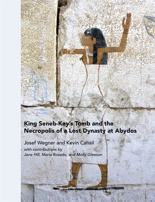 King Seneb-Kays Tomb and the Necropolis of a Lost Dynasty at Abydos (Hardcover)