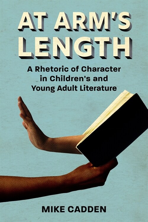 At Arms Length: A Rhetoric of Character in Childrens and Young Adult Literature (Hardcover)