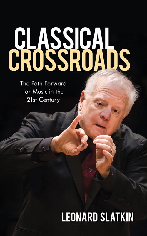Classical Crossroads: The Path Forward for Music in the 21st Century (Hardcover)