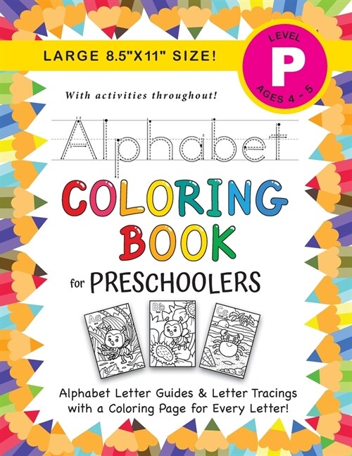 Alphabet Coloring Book for Preschoolers: (Ages 4-5) ABC Letter Guides, Letter Tracing, Coloring, Activities, and More! (Large 8.5x11 Size) (Paperback)
