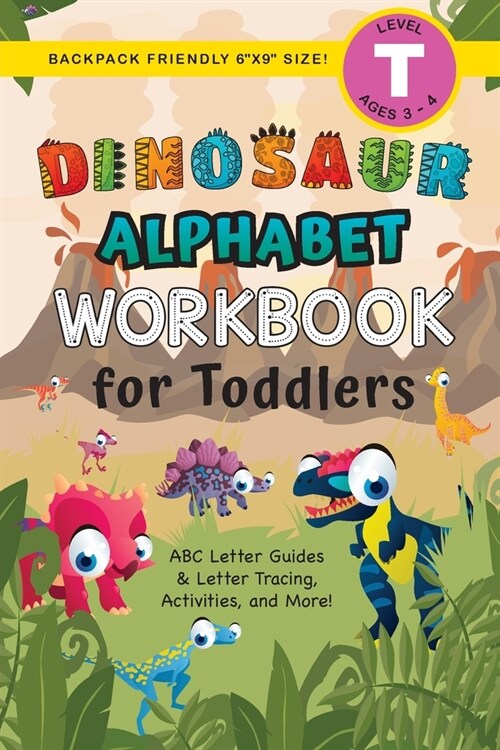 Dinosaur Alphabet Workbook for Toddlers: (Ages 3-4) ABC Letter Guides, Letter Tracing, Activities, and More! (Backpack Friendly 6x9 Size) (Paperback)