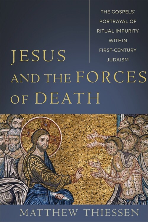 Jesus and the Forces of Death: The Gospels Portrayal of Ritual Impurity Within First-Century Judaism (Paperback)