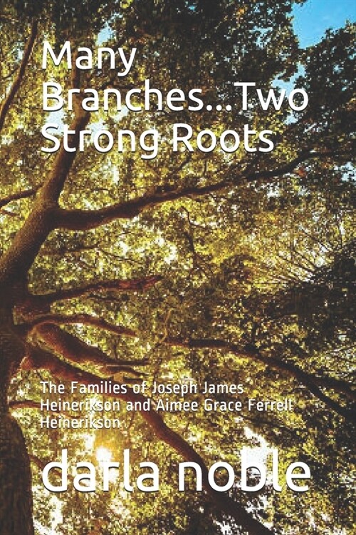 Many Branches...Two Strong Roots: The Families of Joseph James Heinerikson and Aimee Grace Ferrell Heinerikson (Paperback)