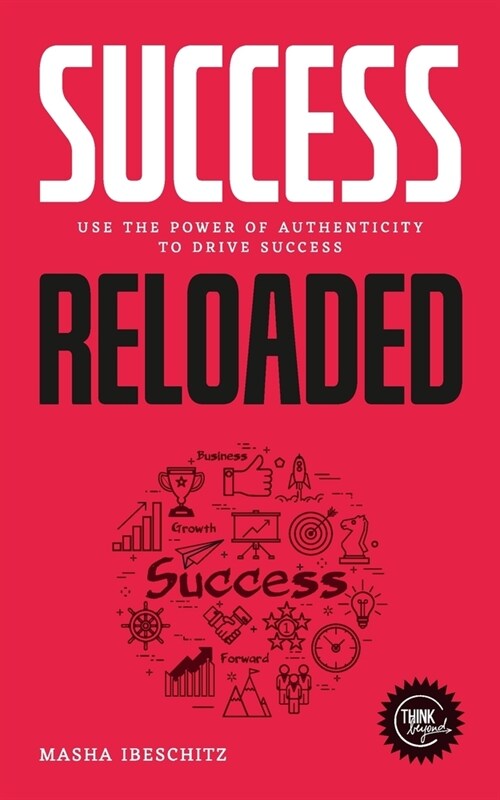 Success reloaded: Use the power of authenticity to drive success (Paperback)