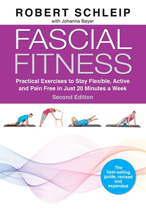 Fascial Fitness, Second Edition: Practical Exercises to Stay Flexible, Active and Pain Free in Just 20 Minutes a Week (Paperback)