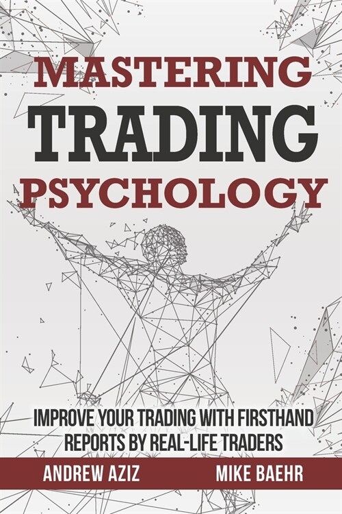 Mastering Trading Psychology: Improve Your Trading with Firsthand Reports by Real-Life Traders (Paperback)