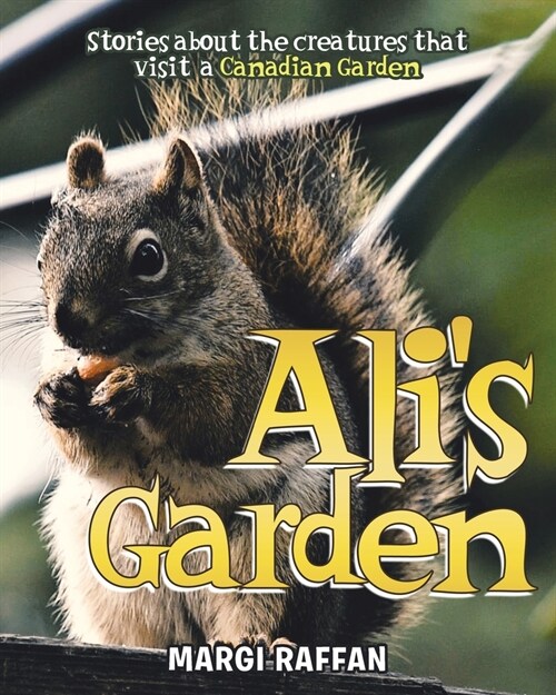 Alis Garden: Stories Of The Creatures that Visit A Canadian Garden (Paperback)