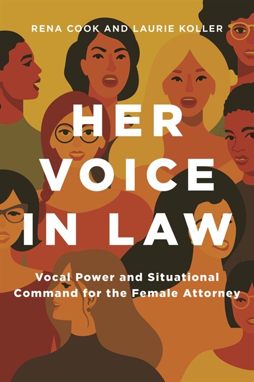 Her Voice in Law: Vocal Power and Situational Command for the Female Attorney: Vocal Power and Situational Command for the Female Attorney (Paperback)
