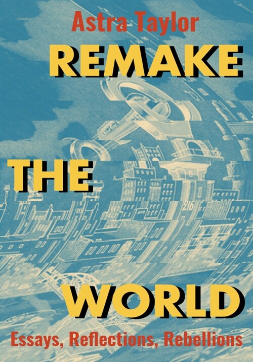 Remake the World: Essays, Reflections, Rebellions (Hardcover)