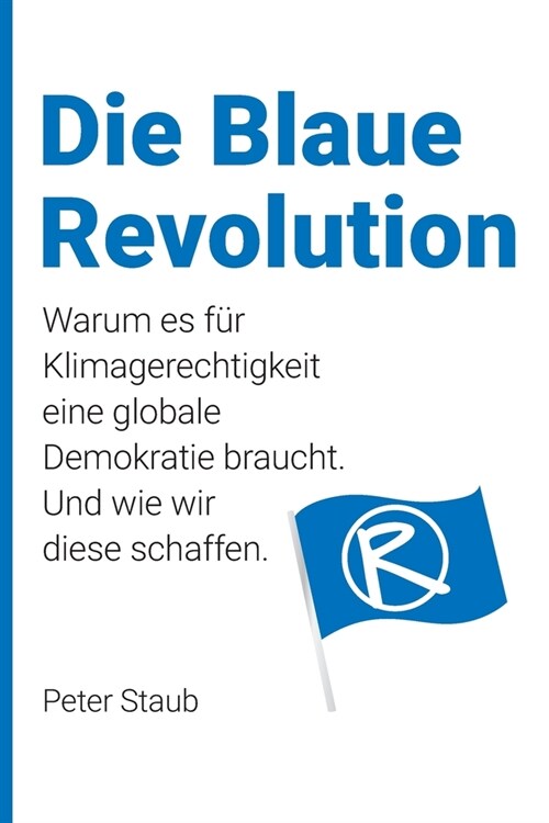 Die Blaue Revolution: Warum es f? Klimagerechtigkeit eine globale Demokratie braucht. Und wie wir diese schaffen. (Paperback)