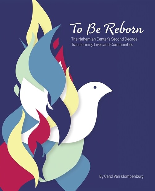 To Be Reborn: The Nehemiah Centers Second Decade Transforming Lives and Communities (Paperback)