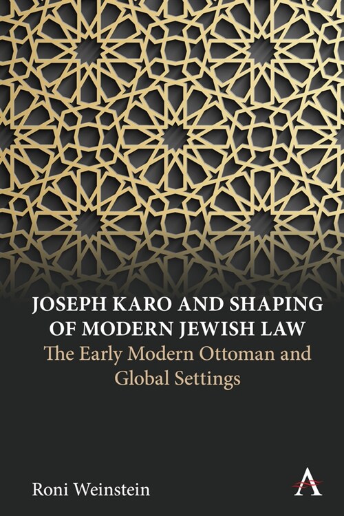 Joseph Karo and Shaping of Modern Jewish Law : The Early Modern Ottoman and Global Settings (Hardcover)
