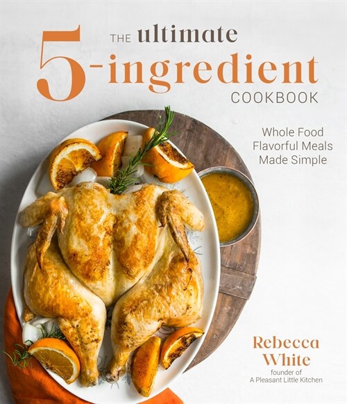 The Ultimate 5-Ingredient Cookbook: Whole Food Flavorful Meals Made Simple (Paperback)