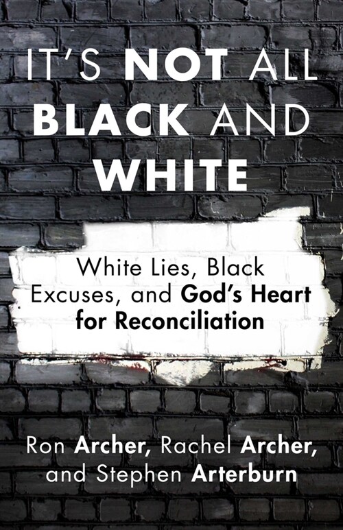 Its Not All Black and White: White Lies, Black Excuses, and Gods Heart for Reconciliation (Paperback)