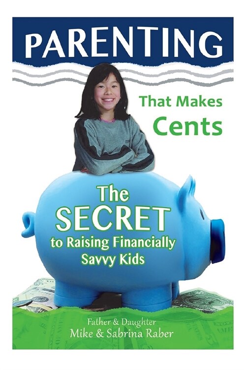 Parenting That Makes Cents: The Secret To Raising Financially Savvy Kids (Paperback)