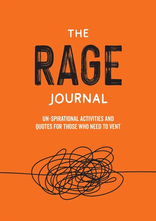 The Rage Journal : Un-spirational Activities and Quotes for Those Who Need to Vent (Paperback)
