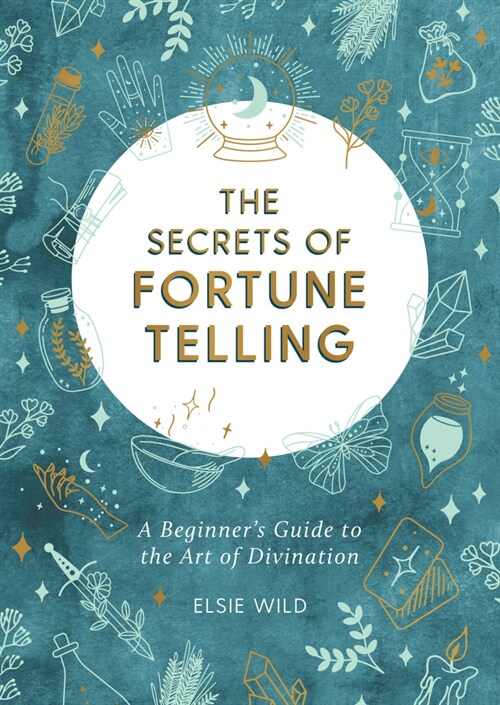 The Secrets of Fortune Telling : A Beginners Guide to the Art of Divination (Paperback)