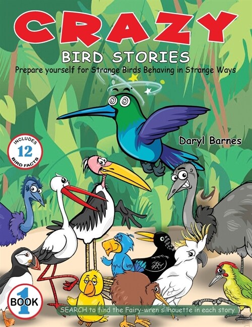 Crazy Bird Stories: Prepare yourself for Strange Birds Behaving in Strange Ways Book 1 (Paperback)