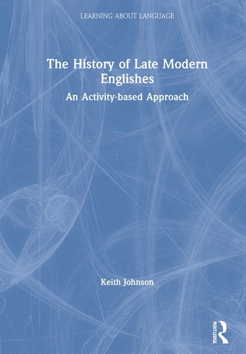 The History of Late Modern Englishes : An Activity-based Approach (Hardcover)