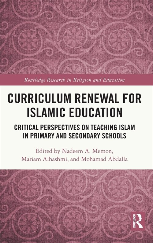 Curriculum Renewal for Islamic Education : Critical Perspectives on Teaching Islam in Primary and Secondary Schools (Hardcover)