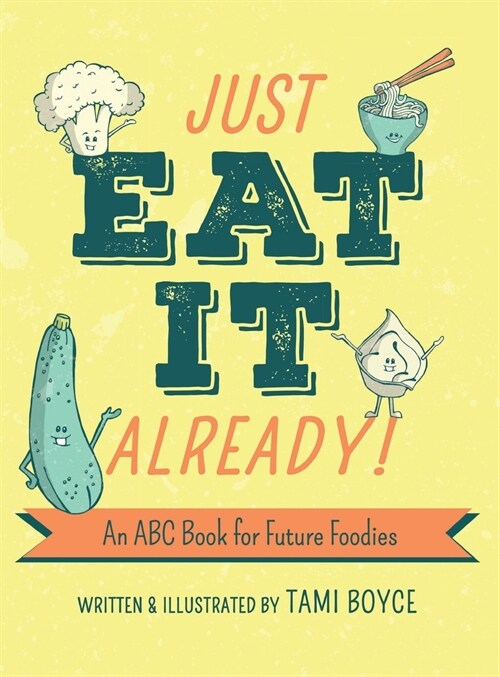 Just Eat It Already!: An ABC Book for Future Foodies (Hardcover)