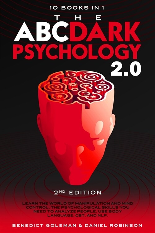 The ABC ... DARK PSYCHOLOGY 2.0 - 10 Books in 1 - 2nd Edition: Learn the World of Manipulation and Mind Control. The Psychological Skills you Need to (Paperback)