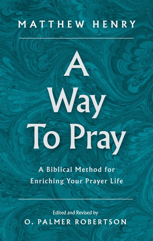 A Way to Pray: A Biblical Method for Enriching Your Prayer Life (Hardcover, 2)