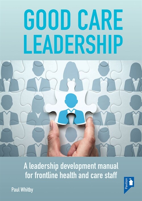 Good Care Leadership : A leadership development manual for frontline health and care staff (Spiral Bound)