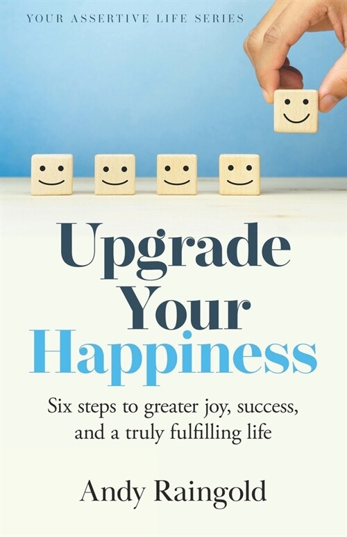 Upgrade Your Happiness: Six steps to greater joy, success, and a truly fulfilling life (Paperback)