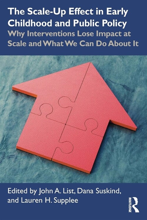 The Scale-Up Effect in Early Childhood and Public Policy : Why Interventions Lose Impact at Scale and What We Can Do About It (Paperback)