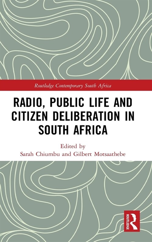 Radio, Public Life and Citizen Deliberation in South Africa (Hardcover, 1)