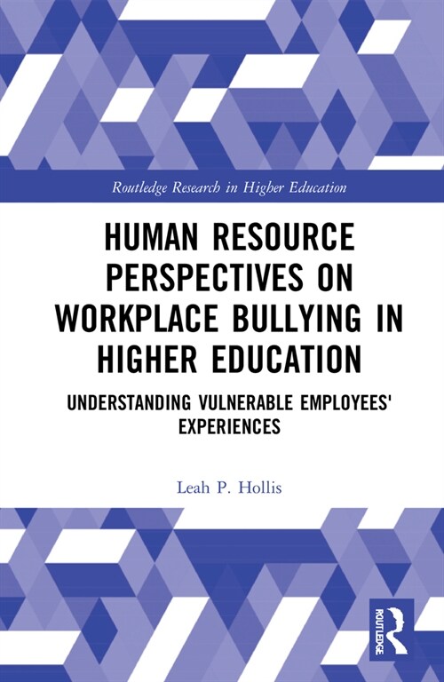 Human Resource Perspectives on Workplace Bullying in Higher Education : Understanding Vulnerable Employees Experiences (Hardcover)