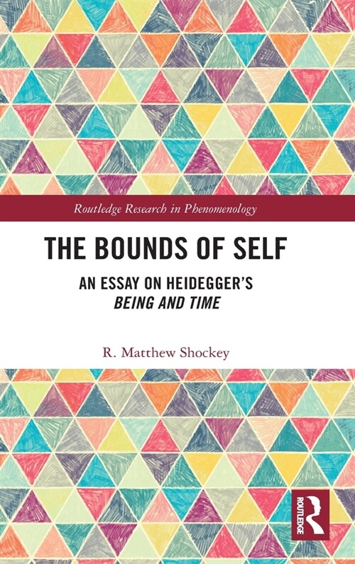 The Bounds of Self : An Essay on Heideggers Being and Time (Hardcover)