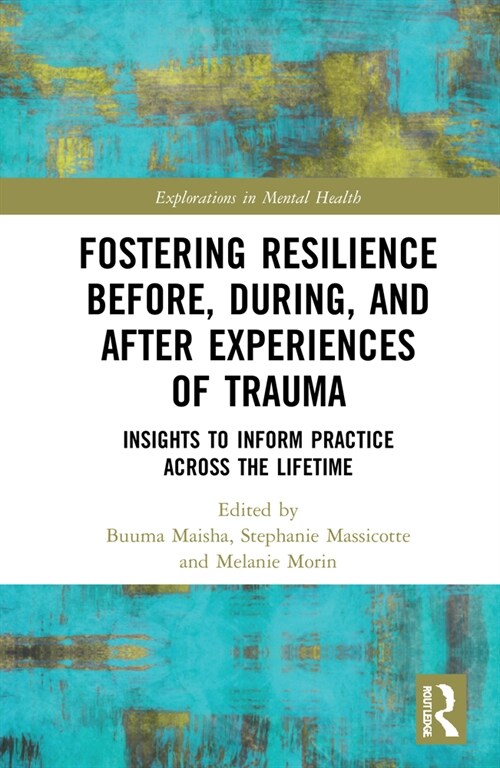 Fostering Resilience Before, During, and After Experiences of Trauma : Insights to Inform Practice Across the Lifetime (Hardcover)