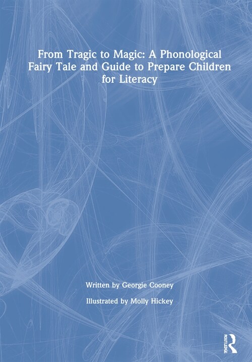 From Tragic to Magic: A Phonological Fairy Tale and Guide to Prepare Children for Literacy (Hardcover)