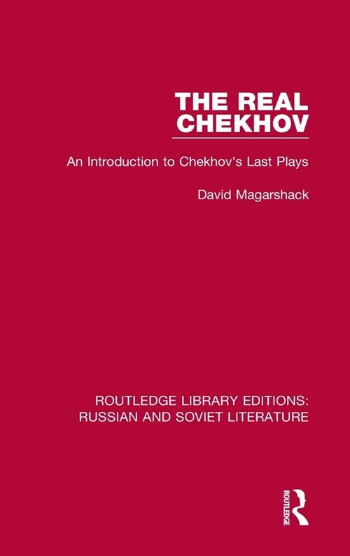 The Real Chekhov : An Introduction to Chekhovs Last Plays (Hardcover)