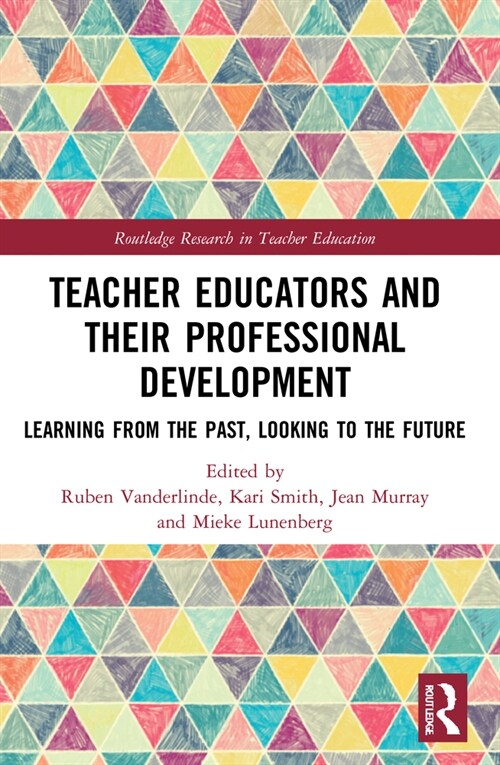 Teacher Educators and their Professional Development : Learning from the Past, Looking to the Future (Paperback)