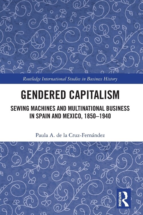 Gendered Capitalism : Sewing Machines and Multinational Business in Spain and Mexico, 1850-1940 (Paperback)