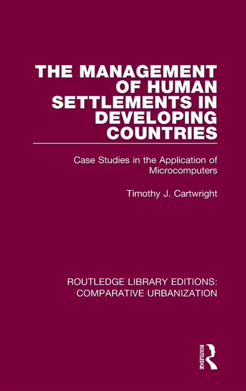 The Management of Human Settlements in Developing Countries : Case Studies in the Application of Microcomputers (Hardcover)