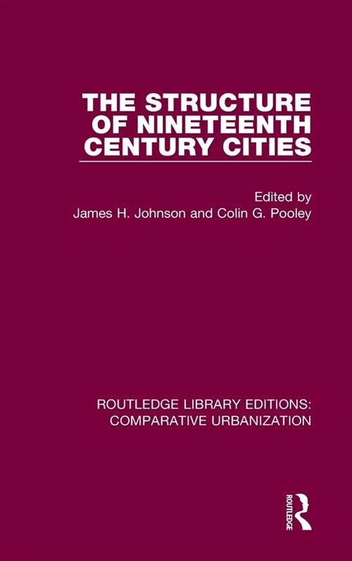 The Structure of Nineteenth Century Cities (Hardcover, 1)