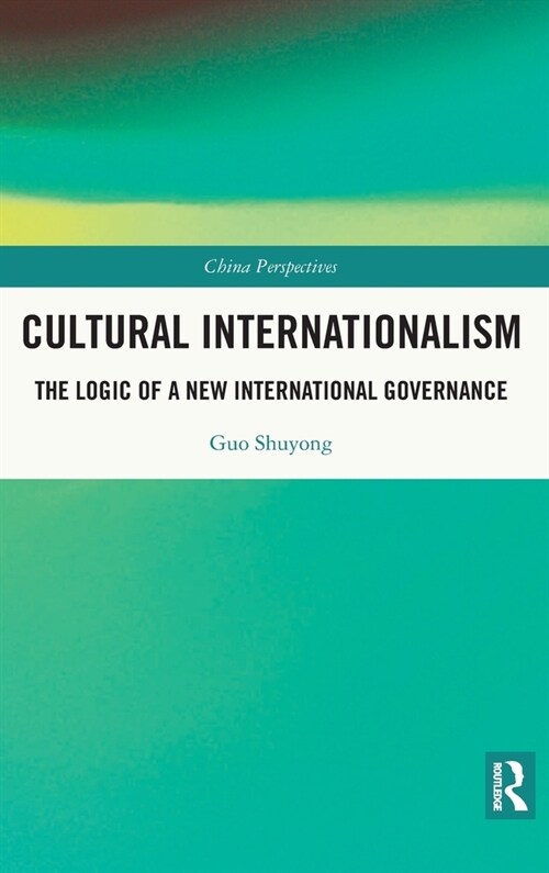 Cultural Internationalism : The Logic of a New International Governance (Hardcover)