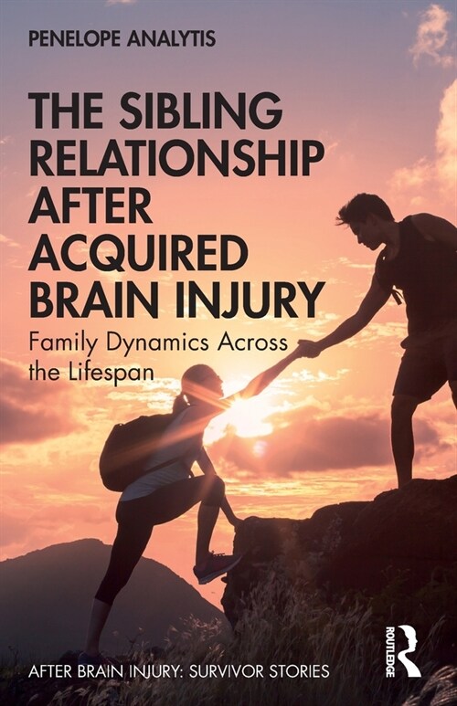 The Sibling Relationship After Acquired Brain Injury : Family Dynamics Across the Lifespan (Paperback)