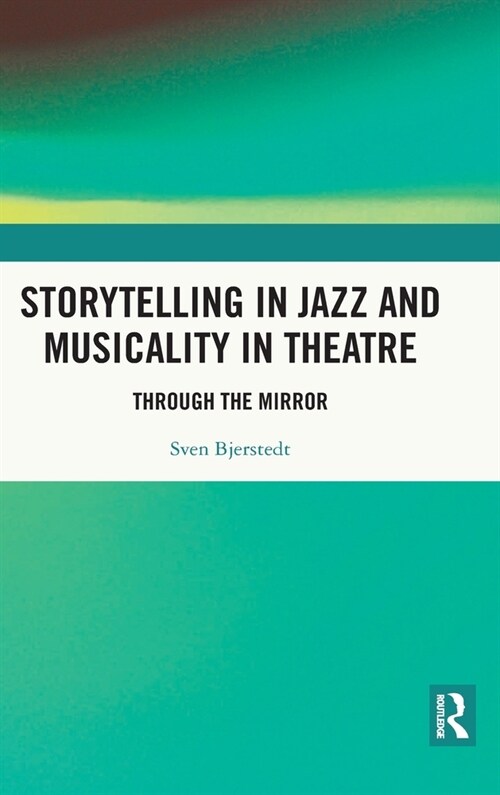 Storytelling in Jazz and Musicality in Theatre : Through the Mirror (Hardcover)