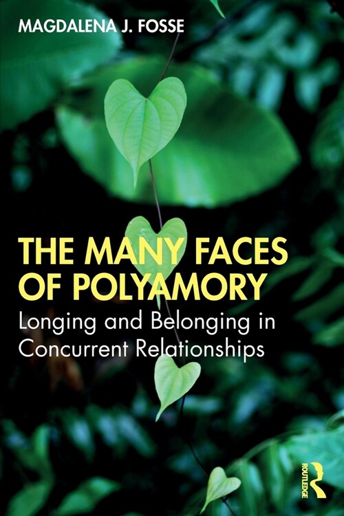 The Many Faces of Polyamory : Longing and Belonging in Concurrent Relationships (Paperback)