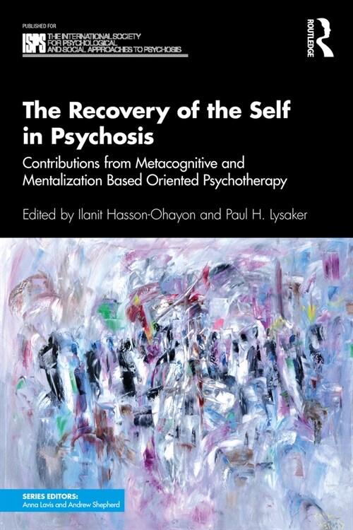 The Recovery of the Self in Psychosis : Contributions from Metacognitive and Mentalization Based Oriented Psychotherapy (Paperback)