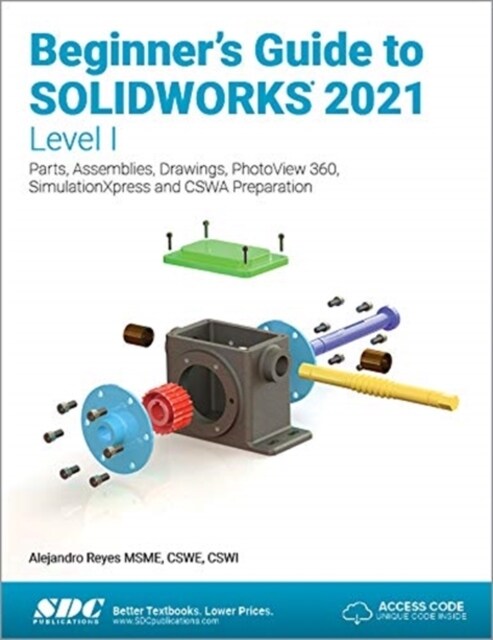 Beginners Guide to Solidworks 2021 - Level I: Parts, Assemblies, Drawings, Photoview 360 and Simulationxpress (Paperback)