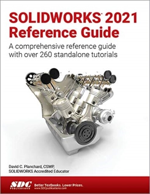 Solidworks 2021 Reference Guide: A Comprehensive Reference Guide with Over 260 Standalone Tutorials (Paperback)