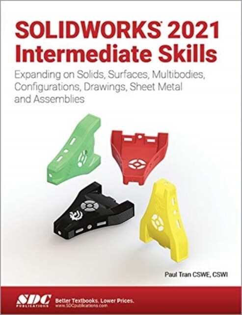 Solidworks 2021 Intermediate Skills: Expanding on Solids, Surfaces, Multibodies, Configurations, Drawings, Sheet Metal and Assemblies (Paperback)