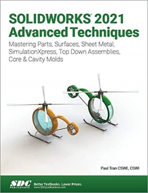 Solidworks 2021 Advanced Techniques: Mastering Parts, Surfaces, Sheet Metal, Simulationxpress, Top-Down Assemblies, Core & Cavity Molds (Paperback)